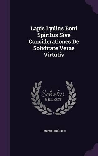 Lapis Lydius Boni Spiritus Sive Considerationes De Soliditate Verae Virtutis