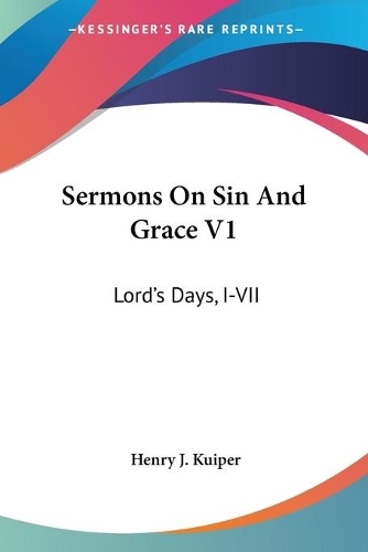 Sermons On Sin And Grace V1: Lord's Days, I-VII(English)