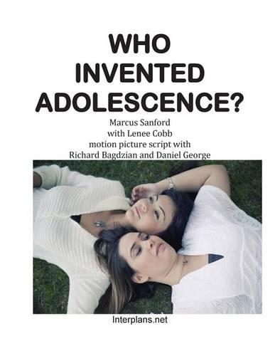 Who Invented Adolescence?: motion picture script of the novel SENSELESS