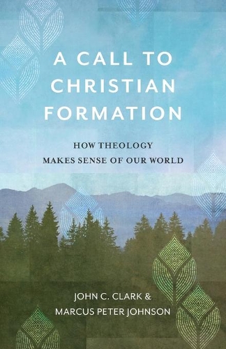 Call to Christian Formation: How Theology Makes Sense of Our World