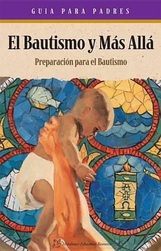 El Bautismo y Mas: Folleto Para Padres En Espanol: Catolica Bautismo Estudio
