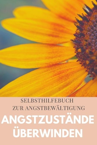Angstzustände überwinden: Angstzustände und Panikattacken erfolgreich überwinden - Notizbuch mit vordefinierten Formularen zur Angstbewältigung um deine Angst und Panikattack