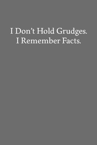 I Don't Hold Grudges. I Remember Facts.