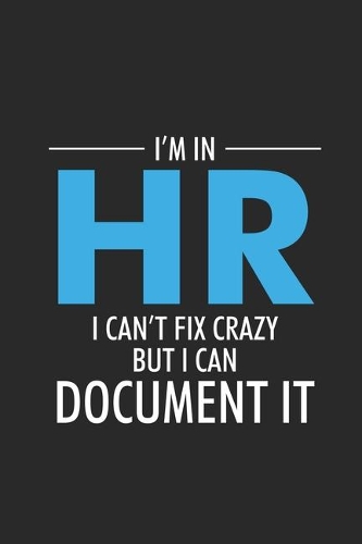 I'm In HR I Can't Fix Crazy But I Can Document It