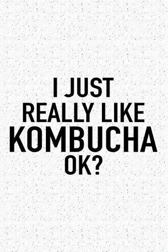 I Just Really Like Kombucha Ok?