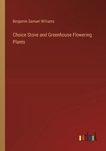 Choice Stove and Greenhouse Flowering Plants