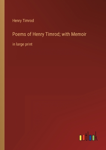 Poems of Henry Timrod; with Memoir