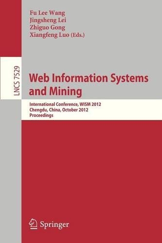Web Information Systems and Mining: International Conference, WISM 2012, Chengdu, China, October 26-28, 2012, Proceedings(Information Systems and Applications, incl. Internet/Web, and HCI)