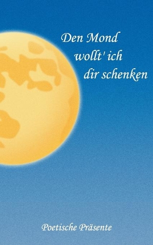 Den Mond wollt' ich dir schenken