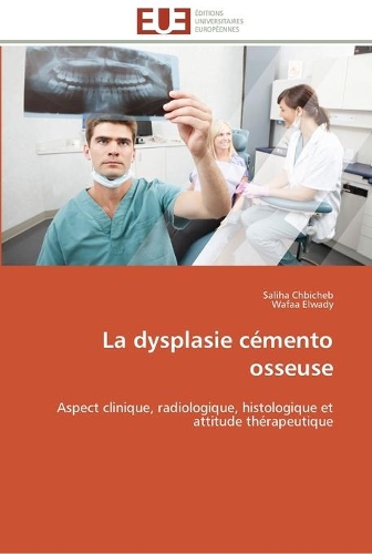 La dysplasie cémento osseuse: (Omn.Univ.Europ.)