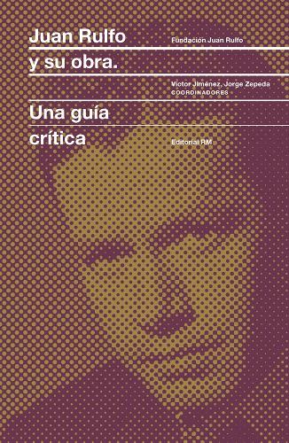 Juan Rulfo y su obra: Juan Rulfo and His Oeuvre, Spanish Edition