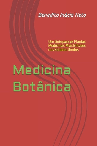 Medicina Botânica: Um Guia para as Plantas Medicinais Mais Eficazes nos Estados Unidos(2 Plantas Medicinais)