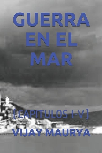 Guerra En El Mar: (capitulos I-V)