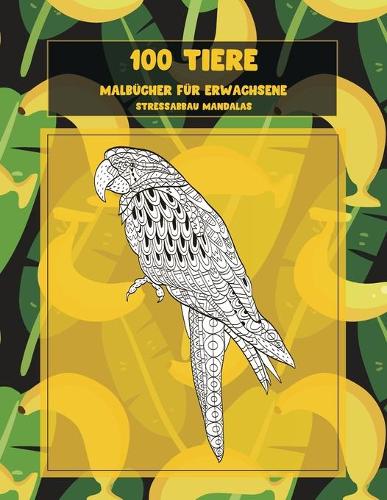 Malbücher für Erwachsene - Stressabbau Mandalas - 100 Tiere