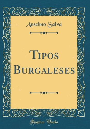 Tipos Burgaleses (Classic Reprint)