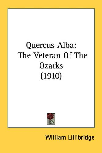 Quercus Alba: The Veteran Of The Ozarks (1910)(English)