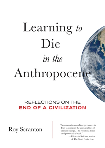 Learning to Die in the Anthropocene: Reflections on the End of a Civilization(City Lights Open Media)