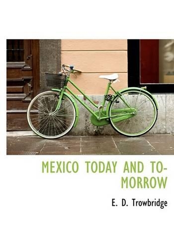 Mexico Today and To- Morrow: (English)