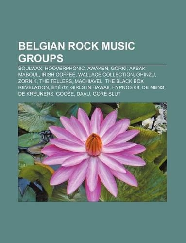 Belgian Rock Music Groups: Soulwax, Hooverphonic, Awaken, Gorki, Aksak Maboul, Irish Coffee, Wallace Collection, Ghinzu, Zornik, the Tellers(English)
