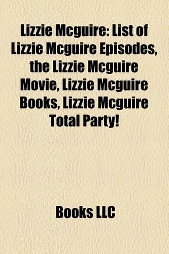 Lizzie McGuire: List of Lizzie McGuire Episodes, the Lizzie McGuire Movie, Lizzie McGuire Books, Lizzie McGuire Total Party!(English)