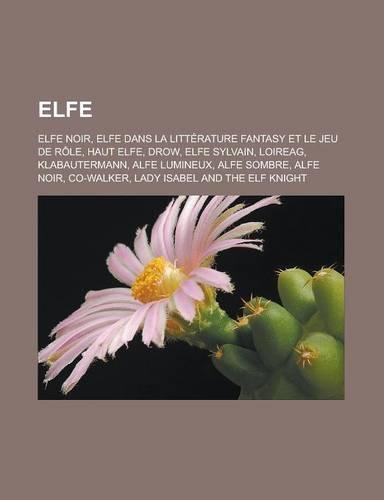 Elfe: Elfe Noir, Elfe Dans La Litterature Fantasy Et Le Jeu de Role, Haut Elfe, Drow, Elfe Sylvain, Loireag, Klabautermann, Alfe Lumineux, Alfe Sombre, Al(French)