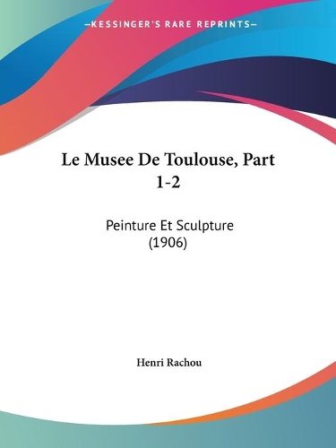 Musee De Toulouse, Part 1-2: Peinture Et Sculpture (1906)(French)