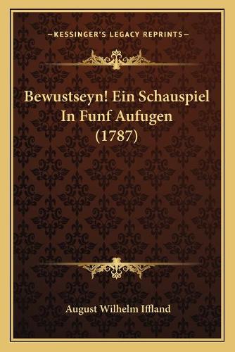 Bewustseyn! Ein Schauspiel In Funf Aufugen (1787): (German)