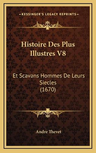 Histoire Des Plus Illustres V8: Et Scavans Hommes De Leurs Siecles (1670)