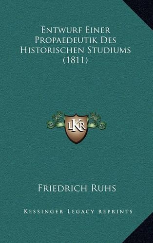 Entwurf Einer Propaedeutik Des Historischen Studiums (1811)