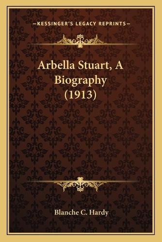 Arbella Stuart, A Biography (1913): (English)