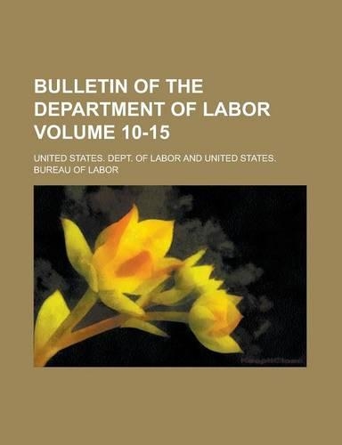 Bulletin of the Department of Labor Volume 10-15: (English)