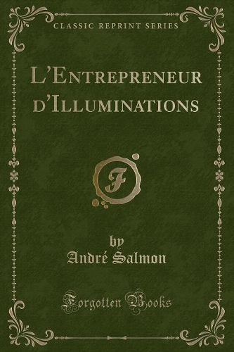 L'Entrepreneur d'Illuminations (Classic Reprint): (French)