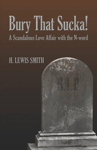Bury That Sucka!: A Scandalous Love Affair with the N-Word(English)