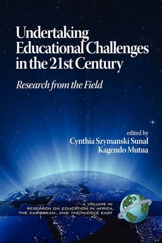 Undertaking Educational Challenges in the 21st Century: Research from the Field(Research on Education in Africa, the Caribbean, and the Middle East)