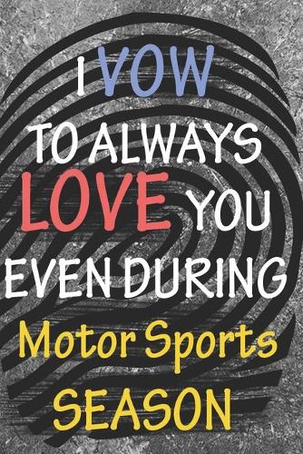 I VOW TO ALWAYS LOVE YOU EVEN DURING Motor Sports SEASON