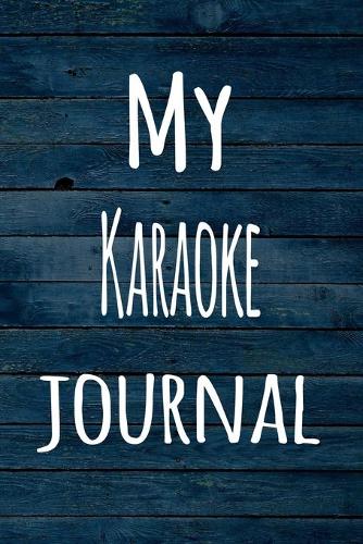 My Karaoke Journal: The perfect way to record your hobby - 6x9 119 page lined journal!