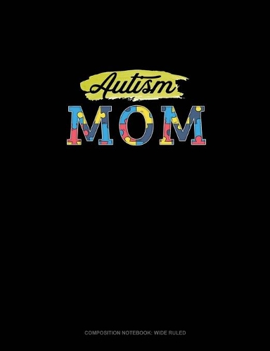 Autism Mom: Composition Notebook: Wide Ruled