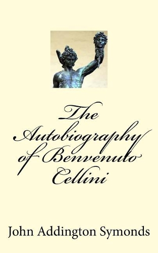 The Autobiography of Benvenuto Cellini
