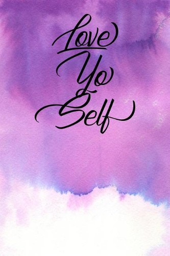 Inspirational Quote Journal - Love Yo Self: A Fun Notebook to Celebrate Your Worth