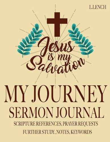 My Journey: Sermon Journal - Scripture References, Prayer Requests, Further Study, Notes, Keywords
