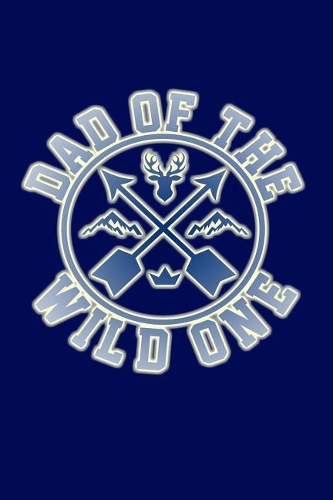 Dad of the Wild One: Great Appreciation Journal for Fathers.