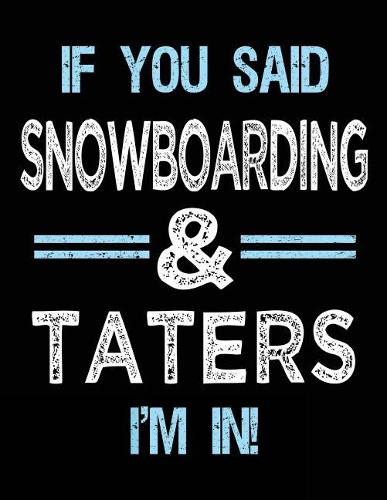 If You Said Snowboarding & Taters I'm in