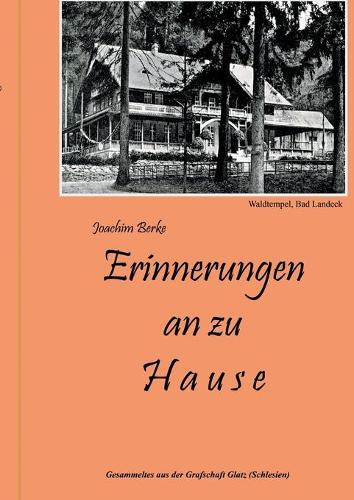 Erinnerungen an zu Hause: Gesammeltes aus der Grafschaft Glatz (Schlesien)(German)