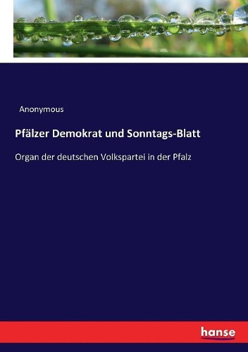 Pfälzer Demokrat und Sonntags-Blatt: Organ der deutschen Volkspartei in der Pfalz
