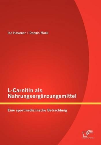 L-Carnitin als Nahrungsergänzungsmittel: Eine sportmedizinische Betrachtung(German)