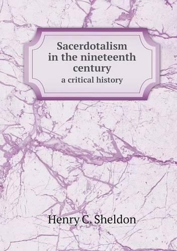 Sacerdotalism in the nineteenth century a critical history: (English)