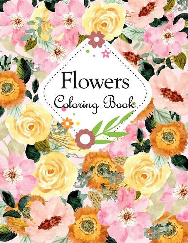 Flowers Coloring Book: An Adult Coloring Book with Flower Collection, Bouquets, Wreaths, Swirls, Floral, Patterns, Stress Relieving Flower Designs for Relaxation
