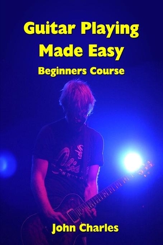 Guitar Playing Made Easy: Beginners Course