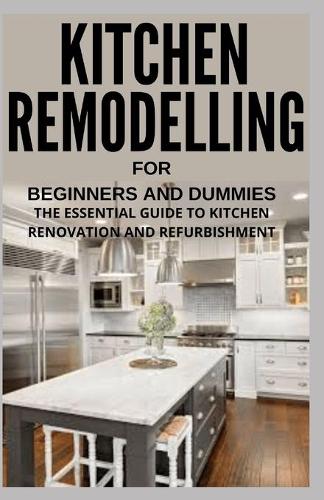 Kitchen Remodelling for Beginners and Dummies