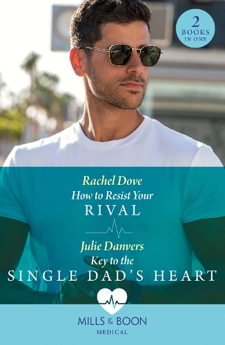 How To Resist Your Rival / Key To The Single Dad's Heart: How to Resist Your Rival / Key to the Single Dad's Heart